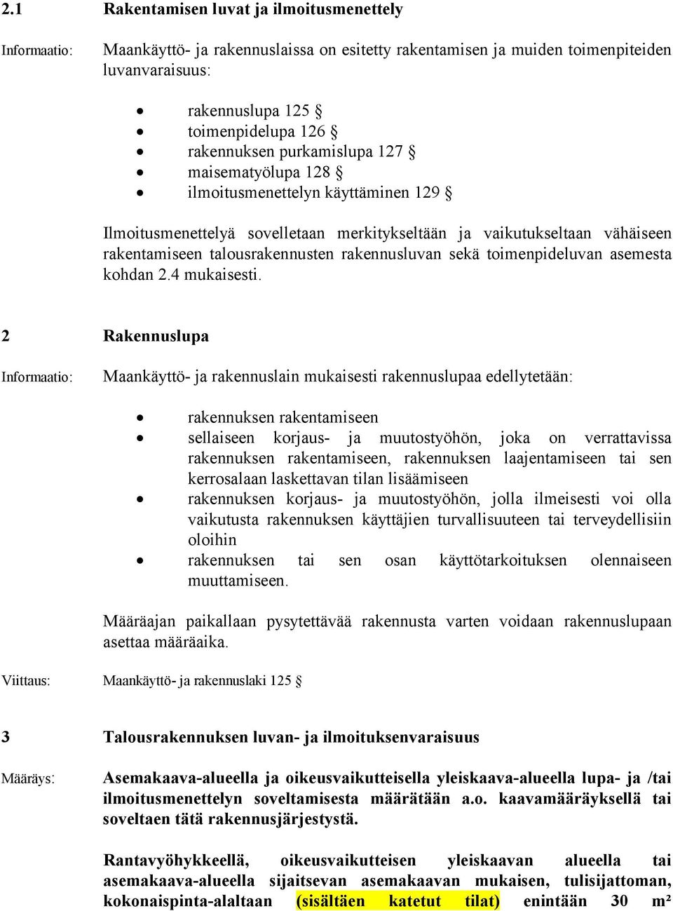 rakennusluvan sekä toimenpideluvan asemesta kohdan 2.4 mukaisesti.