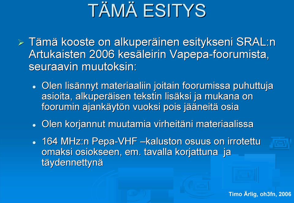 tekstin lisäksi ja mukana on foorumin ajankäyt ytön n vuoksi pois jääj ääneitä osia Olen korjannut muutamia