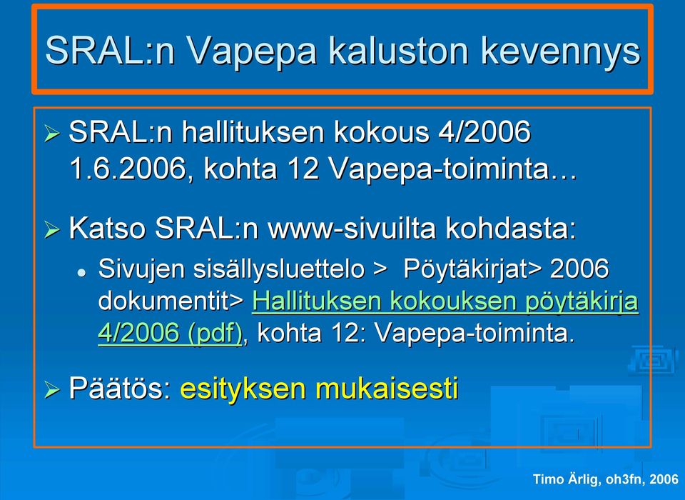 Sivujen sisällysluettelo > PöytP ytäkirjat> 2006 dokumentit> Hallituksen