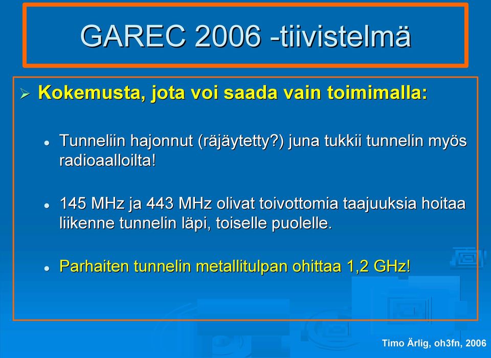 ) juna tukkii tunnelin myös radioaalloilta!