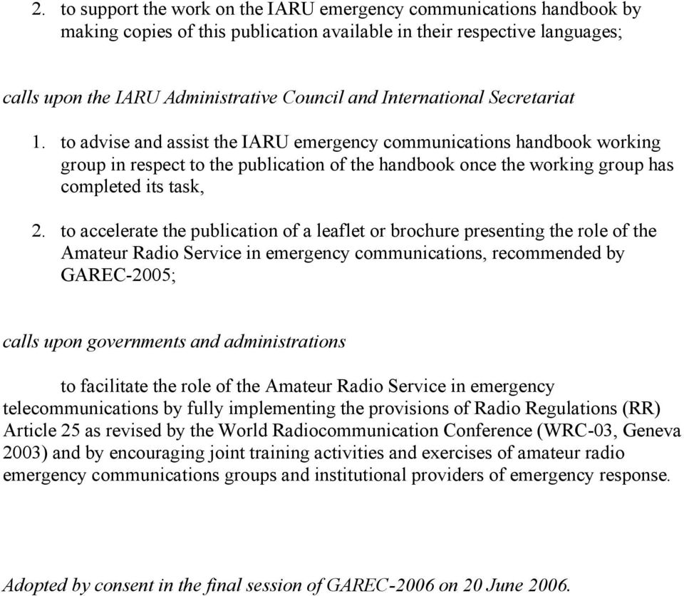 to advise and assist the IARU emergency communications handbook working group in respect to the publication of the handbook once the working group has completed its task, 2.