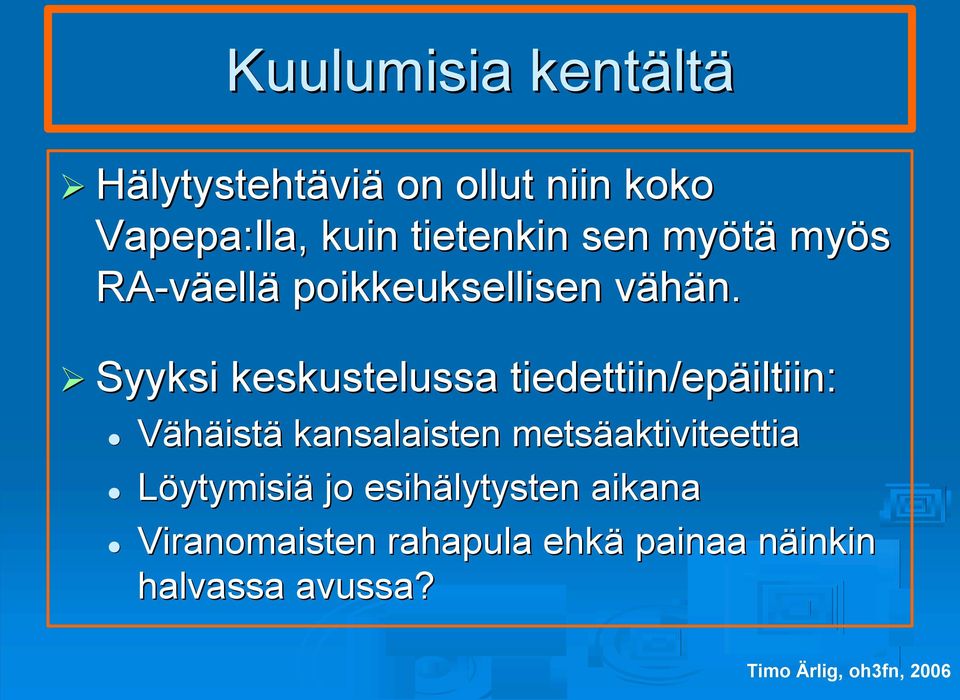 v Syyksi keskustelussa tiedettiin/epäiltiin: iltiin: Vähäistä kansalaisten