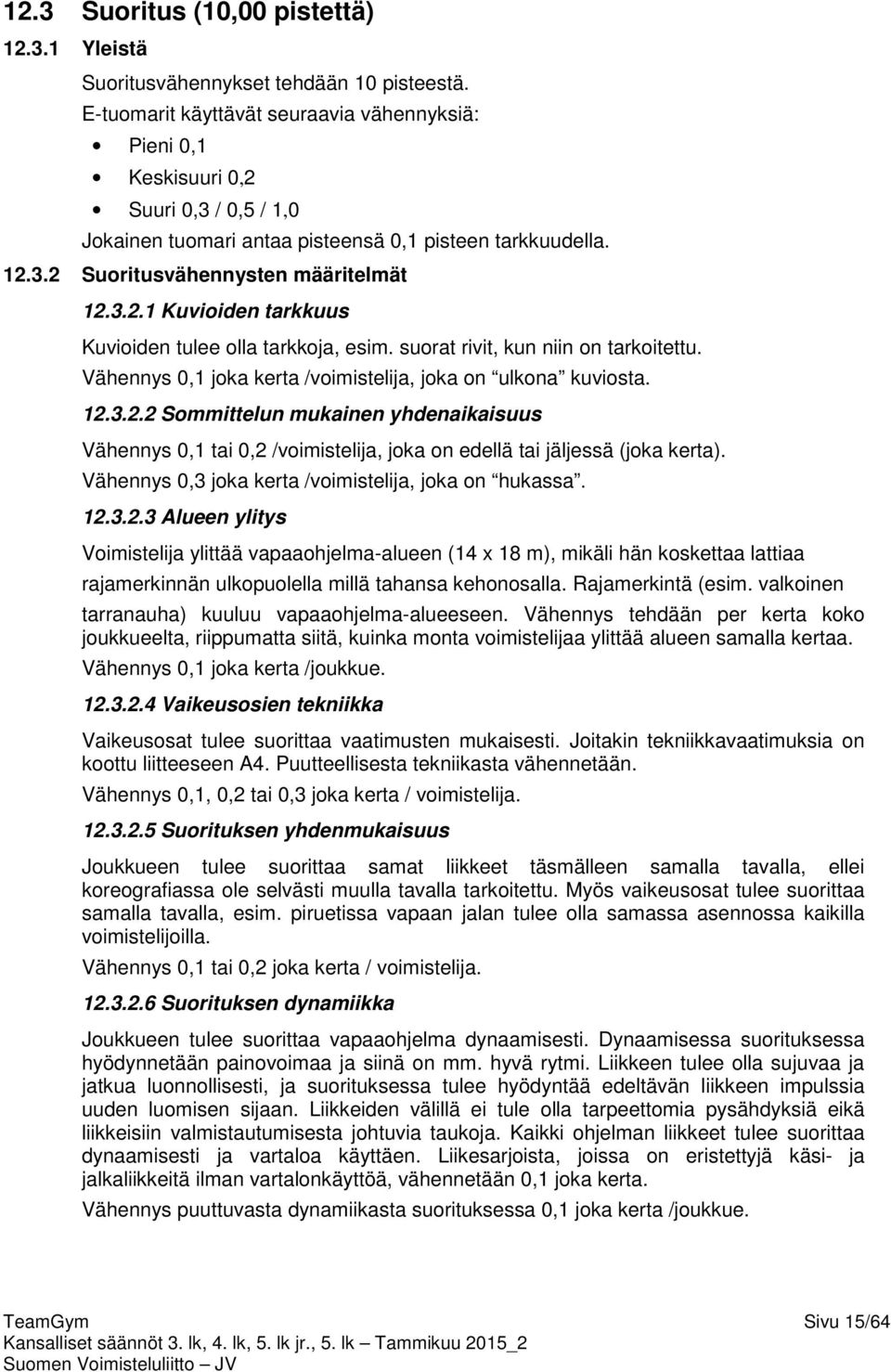 suorat rivit, kun niin on tarkoitettu. Vähennys 0,1 joka kerta /voimistelija, joka on ulkona kuviosta. 12.