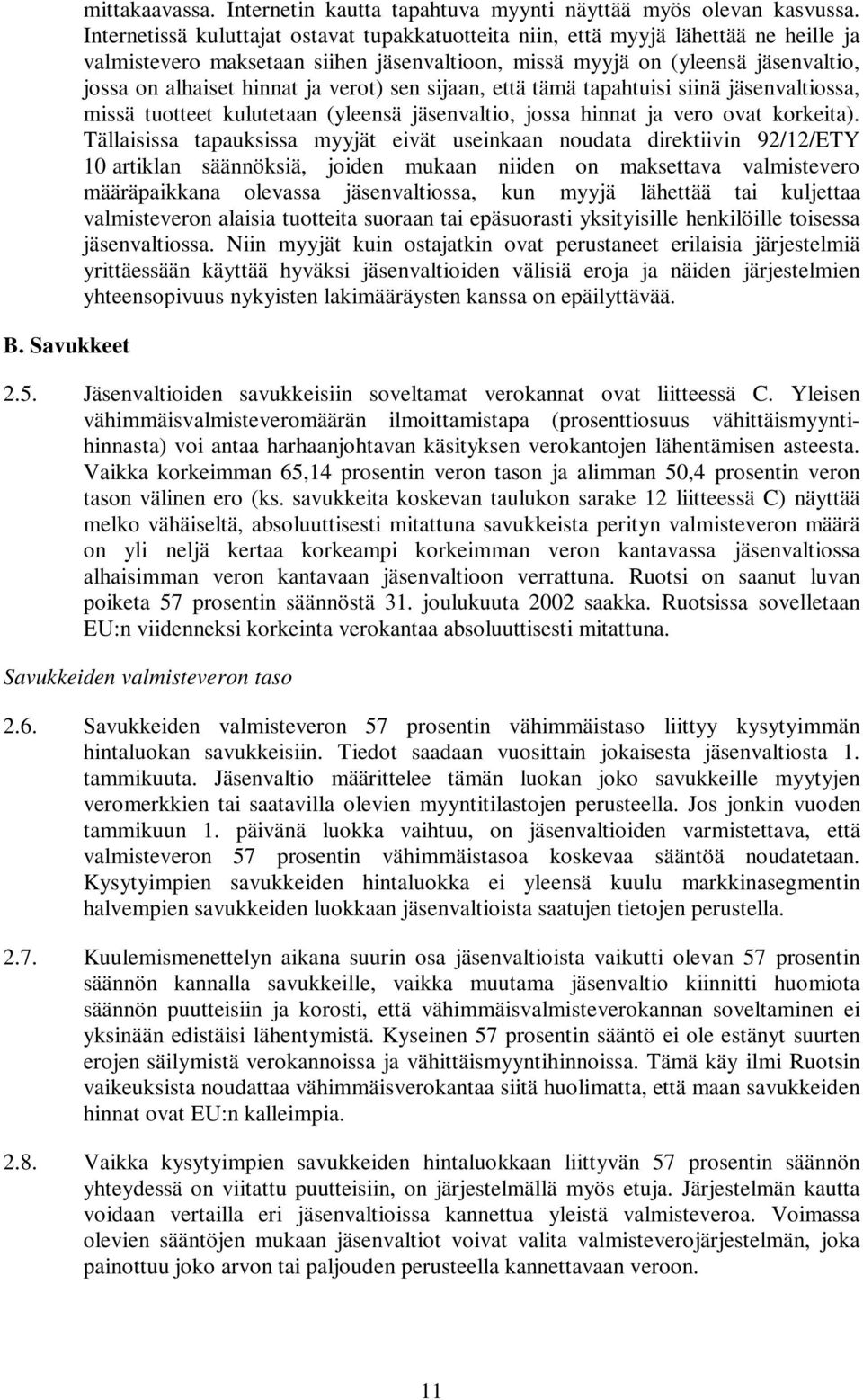 verot) sen sijaan, että tämä tapahtuisi siinä jäsenvaltiossa, missä tuotteet kulutetaan (yleensä jäsenvaltio, jossa hinnat ja vero ovat korkeita).