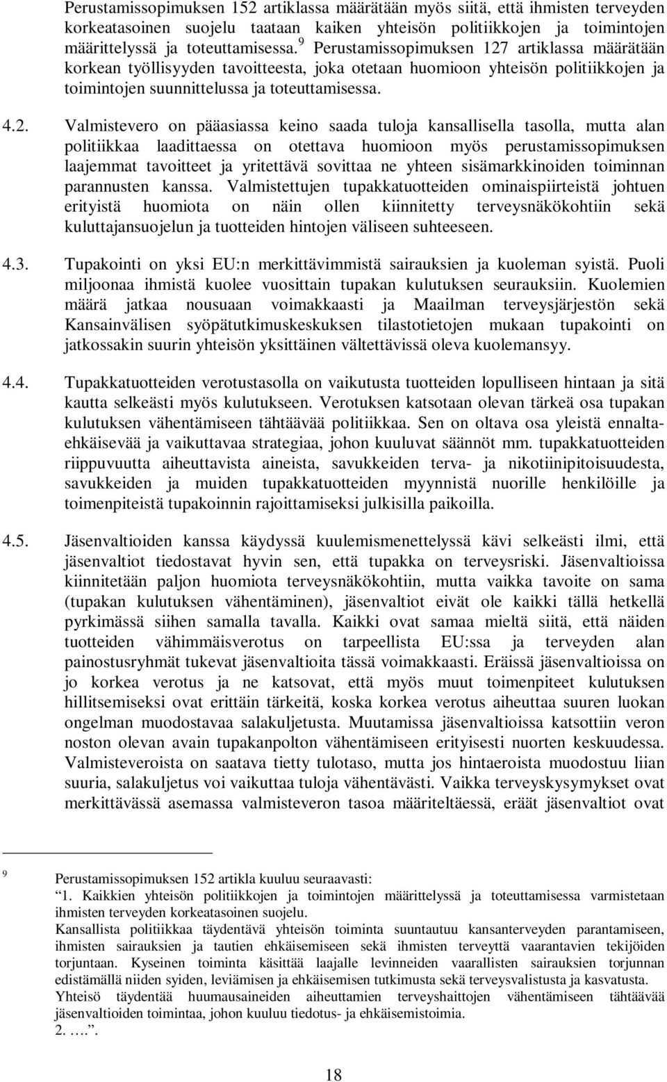 artiklassa määrätään korkean työllisyyden tavoitteesta, joka otetaan huomioon yhteisön politiikkojen ja toimintojen suunnittelussa ja toteuttamisessa. 4.2.