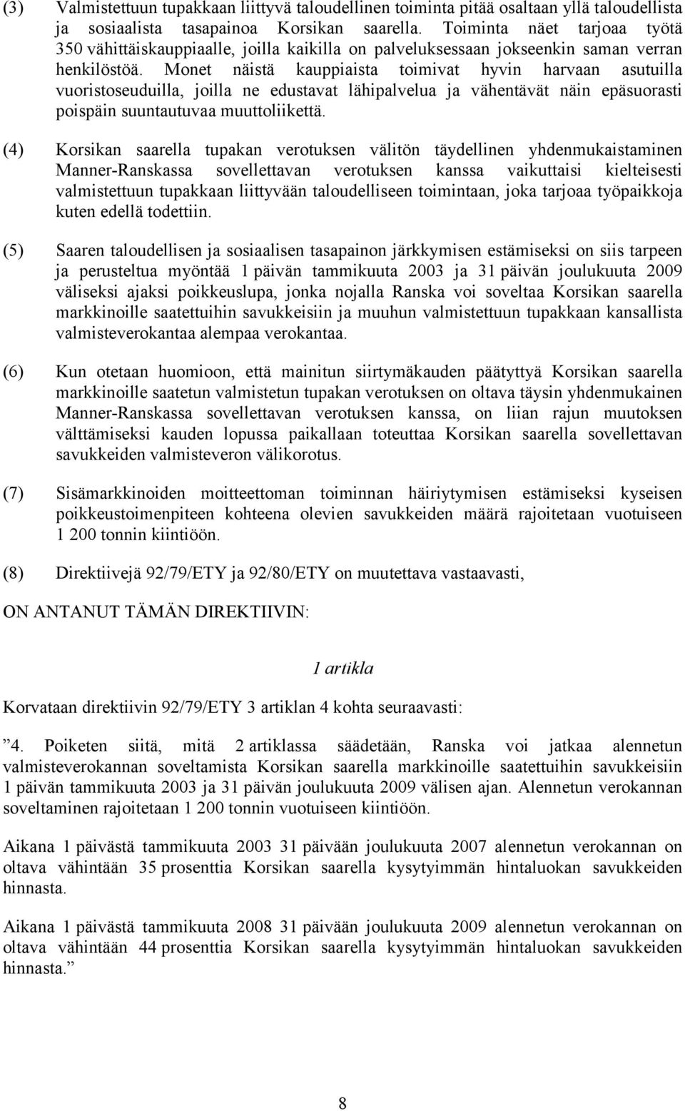 Monet näistä kauppiaista toimivat hyvin harvaan asutuilla vuoristoseuduilla, joilla ne edustavat lähipalvelua ja vähentävät näin epäsuorasti poispäin suuntautuvaa muuttoliikettä.