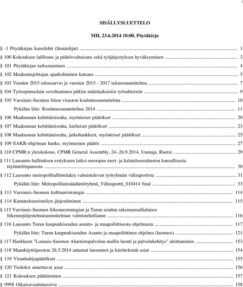 .. 7 104 Työsopimuslain soveltaminen pitkiin määräaikaisiin työsuhteisiin... 9 105 Varsinais-Suomen liiton viraston koulutussuunnitelma... 10 Pykälän liite: Koulutussuunnitelma 2014.