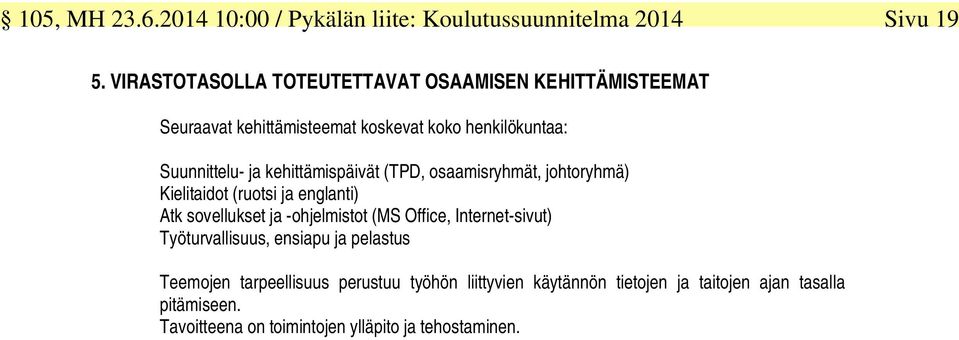 kehittämispäivät (TPD, osaamisryhmät, johtoryhmä) Kielitaidot (ruotsi ja englanti) Atk sovellukset ja -ohjelmistot (MS Office,