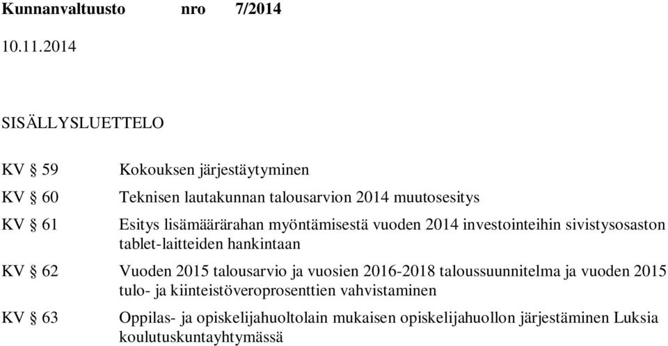 hankintaan KV 62 Vuoden 2015 talousarvio ja vuosien 2016-2018 taloussuunnitelma ja vuoden 2015 tulo- ja