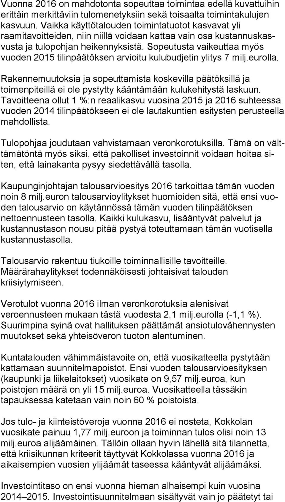 Sopeutusta vaikeuttaa myös vuoden 2015 tilinpäätöksen arvioitu kulubudjetin ylitys 7 milj.eurolla.