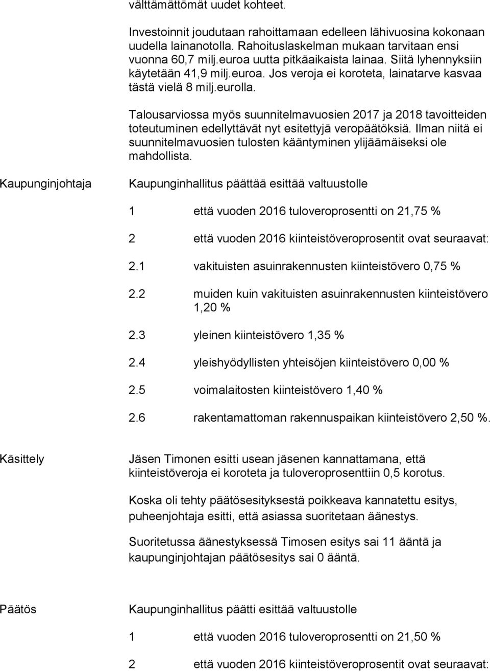 Talousarviossa myös suunnitelmavuosien 2017 ja 2018 tavoitteiden toteutuminen edellyttävät nyt esitettyjä veropäätöksiä.