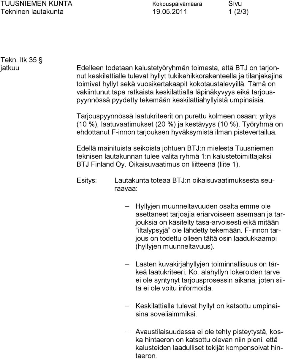 kokotaustalevyillä. Tämä on vakiintunut tapa ratkaista keskilattialla läpinäkyvyys eikä tarjouspyynnössä pyydetty tekemään keskilattiahyllyistä umpinaisia.