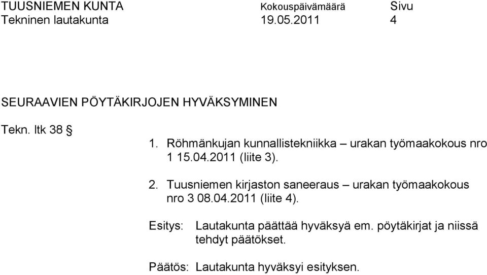 Tuusniemen kirjaston saneeraus urakan työmaakokous nro 3 08.04.2011 (liite 4).