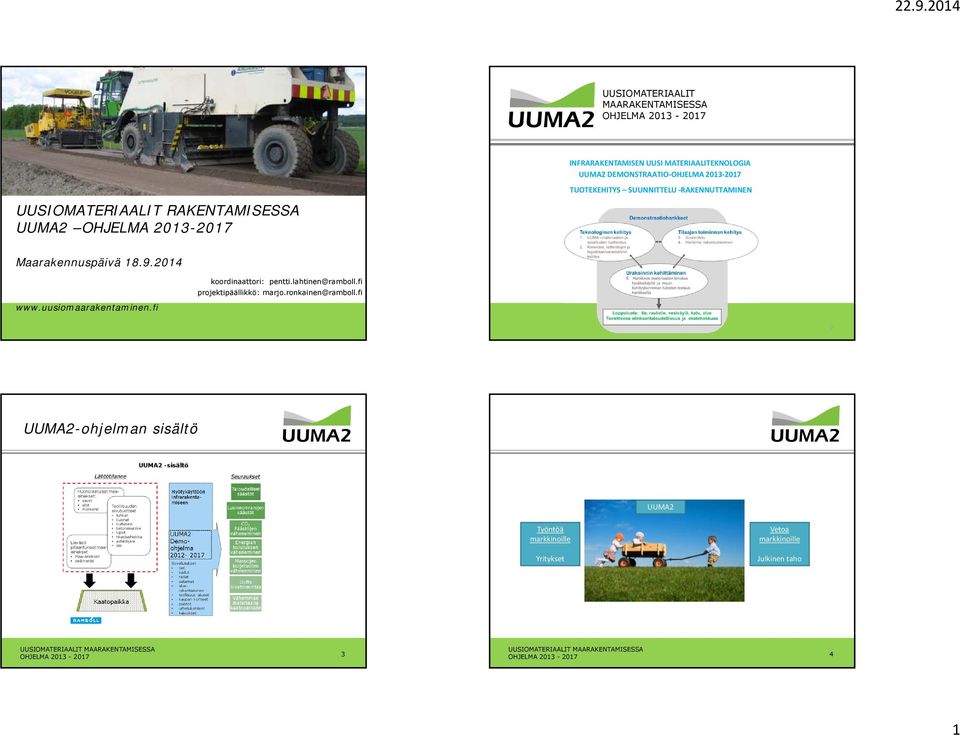 2013-2017 Maarakennuspäivä 18.9.2014 www.uusiomaarakentaminen.fi koordinaattori: pentti.lahtinen@ramboll.