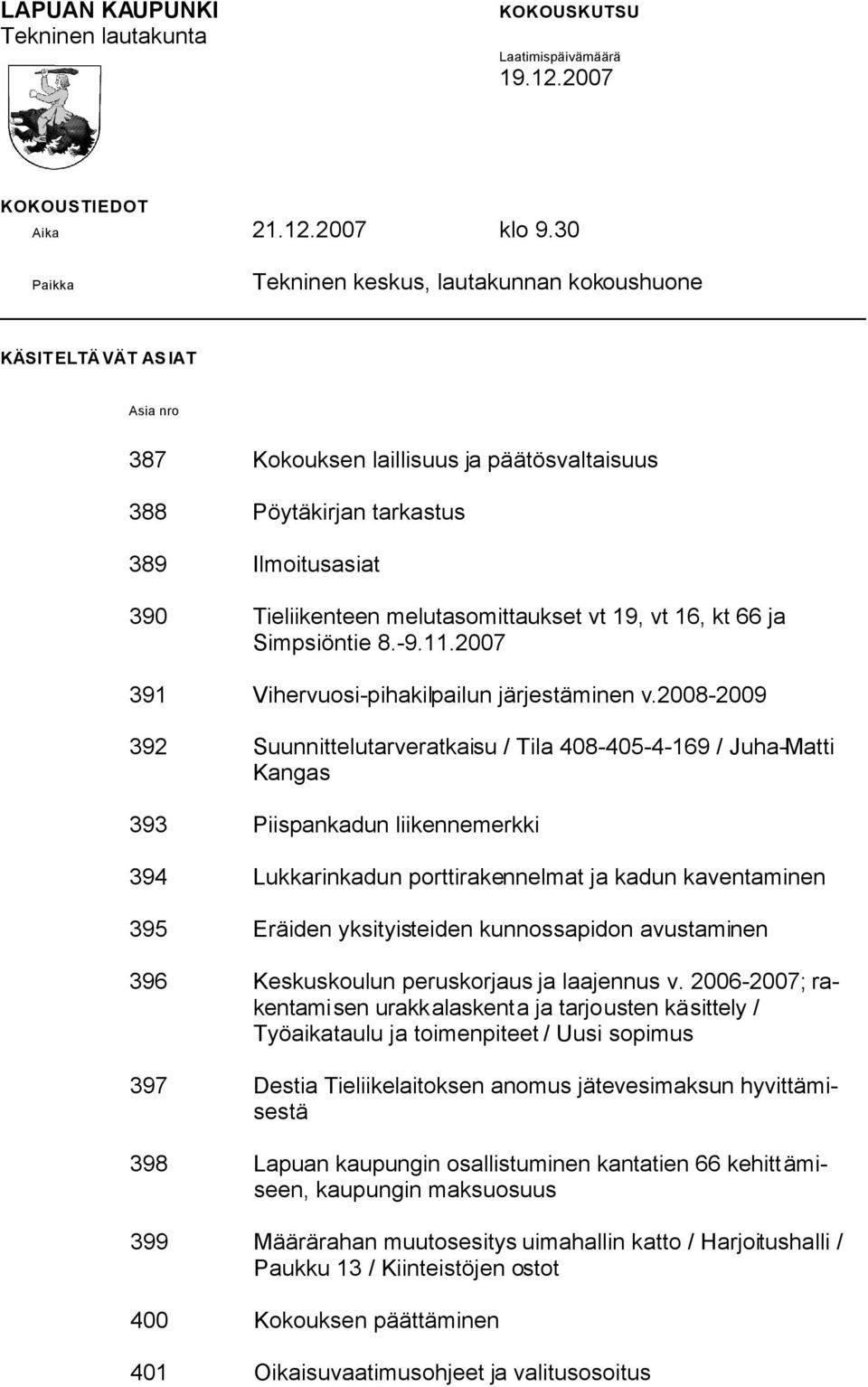 melutasomittaukset vt 19, vt 16, kt 66 ja Simpsiöntie 8.-9.11.2007 391 Vihervuosi-pihakilpailun järjestäminen v.