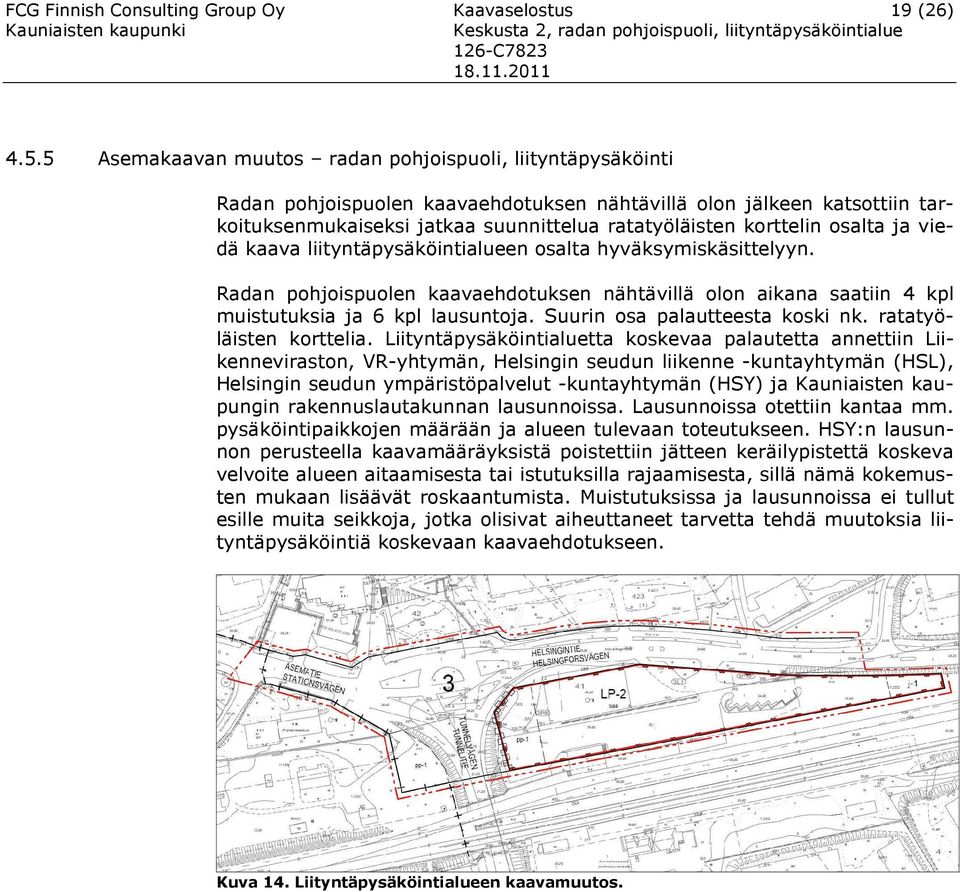 viedä aava liityntäpysäöintialueen osalta hyväsymisäsittelyyn. Radan pohjoispuolen aavaehdotusen nähtävillä olon aiana saatiin pl muistutusia ja pl lausuntoja. Suurin osa palautteesta osi n.