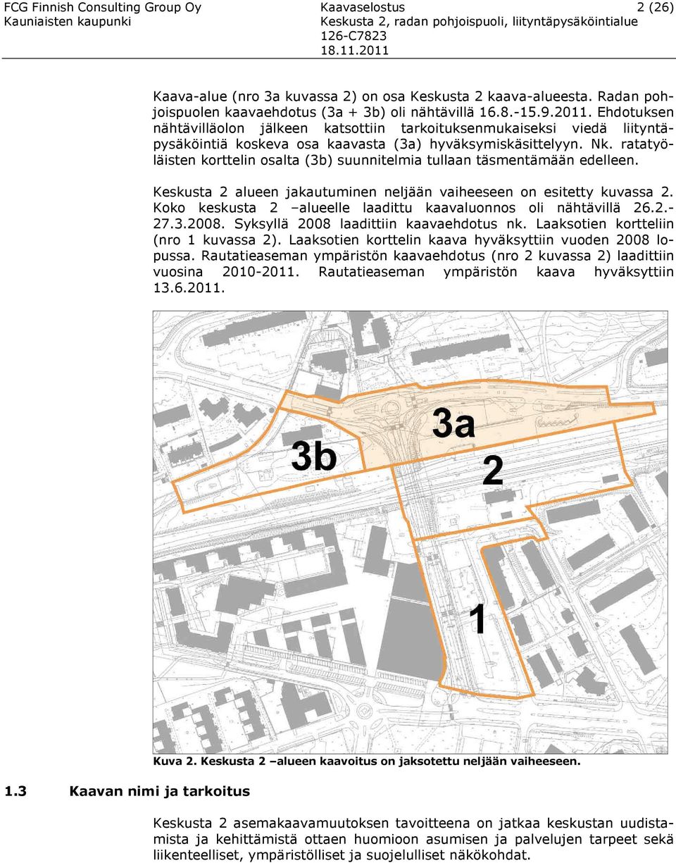 ratatyöläisten orttelin osalta (3b) suunnitelmia tullaan täsmentämään edelleen. Kesusta alueen jaautuminen neljään vaiheeseen on esitetty uvassa.