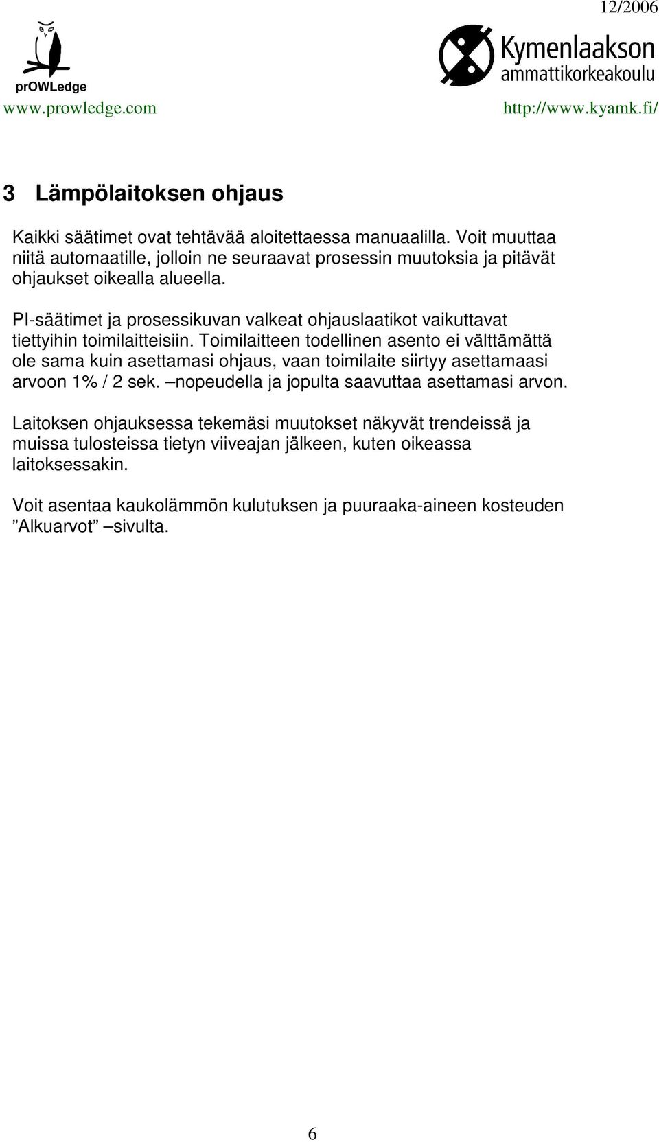PI-säätimet ja prosessikuvan valkeat ohjauslaatikot vaikuttavat tiettyihin toimilaitteisiin.