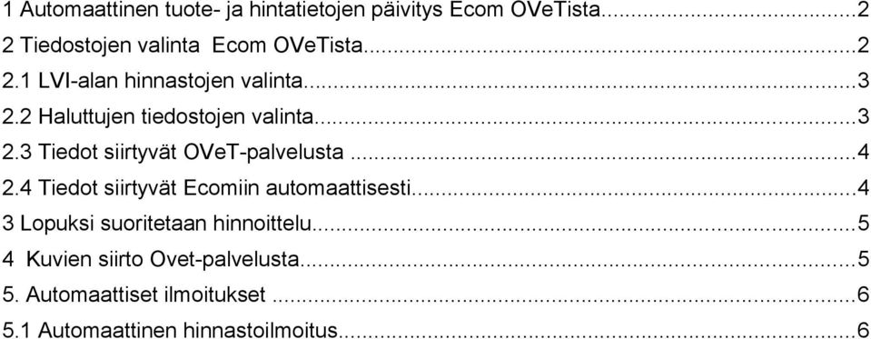 ..4 2.4 Tiedot siirtyvät Ecomiin automaattisesti...4 3 Lopuksi suoritetaan hinnoittelu.