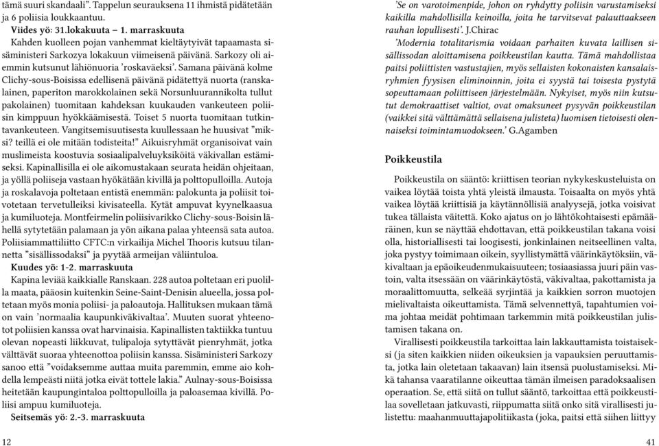 Samana päivänä kolme Clichy-sous-Boisissa edellisenä päivänä pidätettyä nuorta (ranskalainen, paperiton marokkolainen sekä Norsunluurannikolta tullut pakolainen) tuomitaan kahdeksan kuukauden