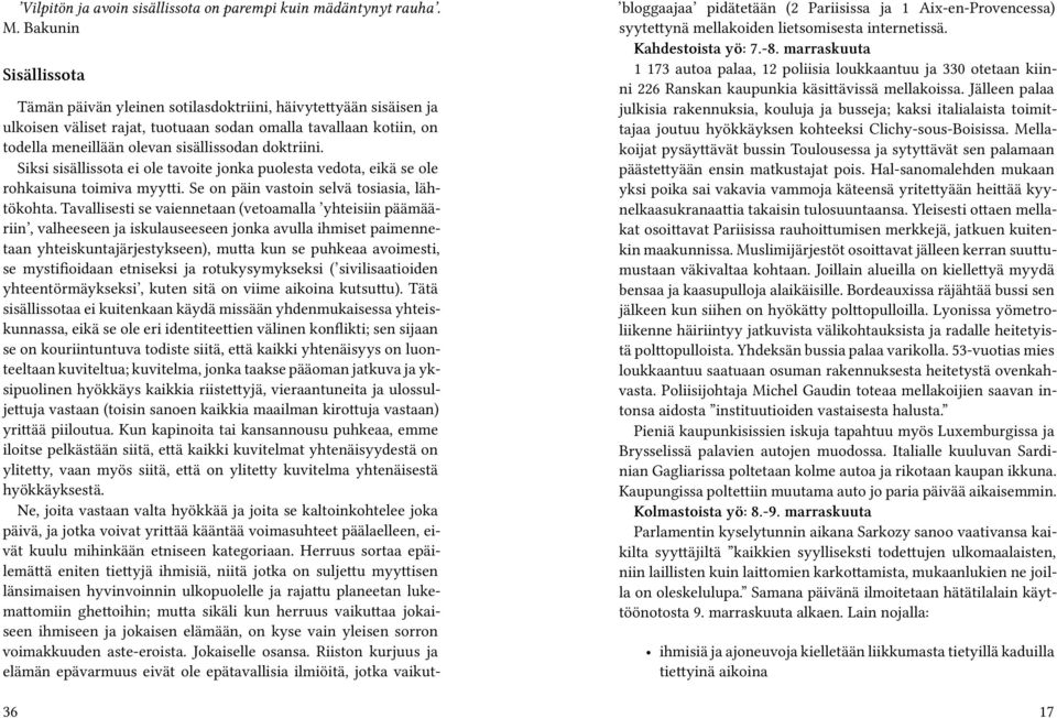 doktriini. Siksi sisällissota ei ole tavoite jonka puolesta vedota, eikä se ole rohkaisuna toimiva myytti. Se on päin vastoin selvä tosiasia, lähtökohta.