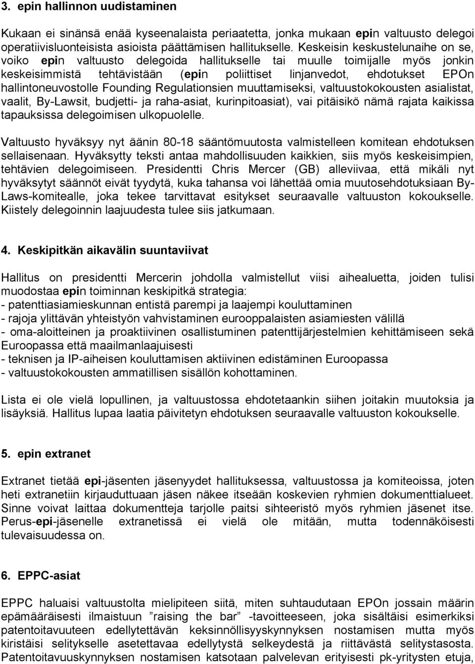 hallintoneuvostolle Founding Regulationsien muuttamiseksi, valtuustokokousten asialistat, vaalit, By-Lawsit, budjetti- ja raha-asiat, kurinpitoasiat), vai pitäisikö nämä rajata kaikissa tapauksissa