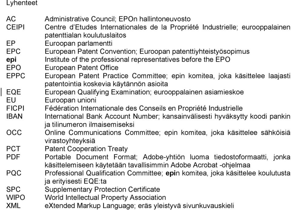 Patent Office European Patent Practice Committee; epin komitea, joka käsittelee laajasti patentointia koskevia käytännön asioita European Qualifying Examination; eurooppalainen asiamieskoe Euroopan