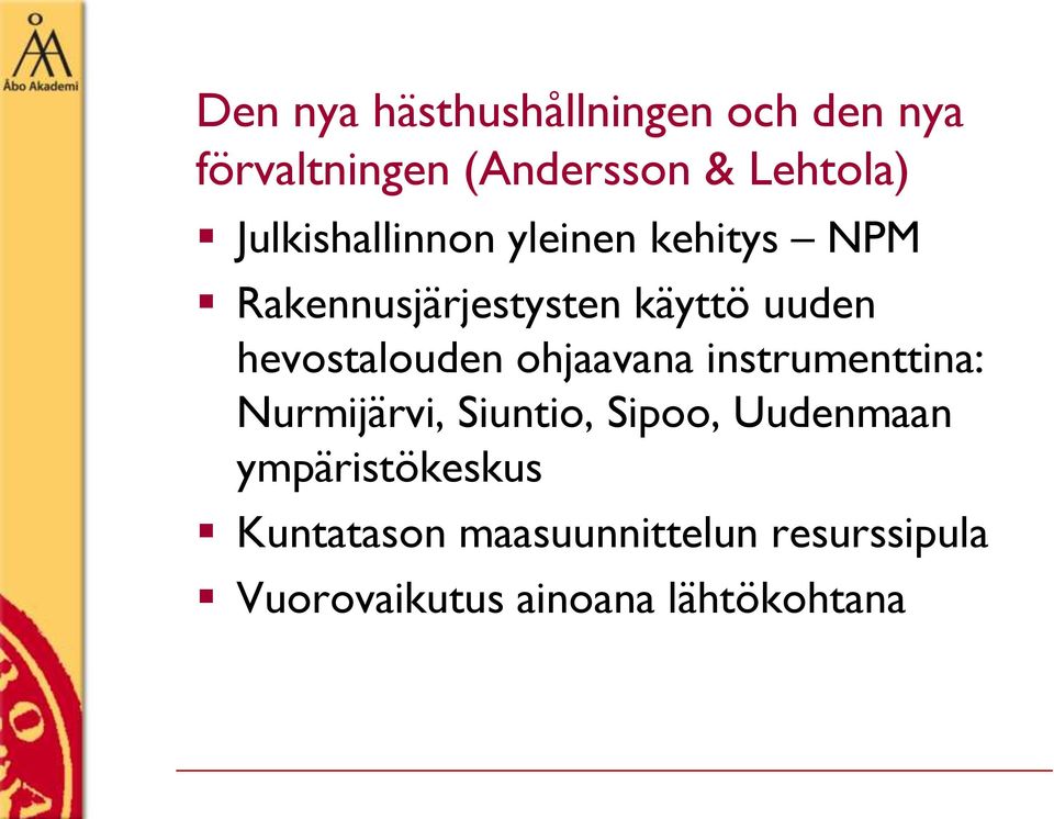 hevostalouden ohjaavana instrumenttina: Nurmijärvi, Siuntio, Sipoo, Uudenmaan