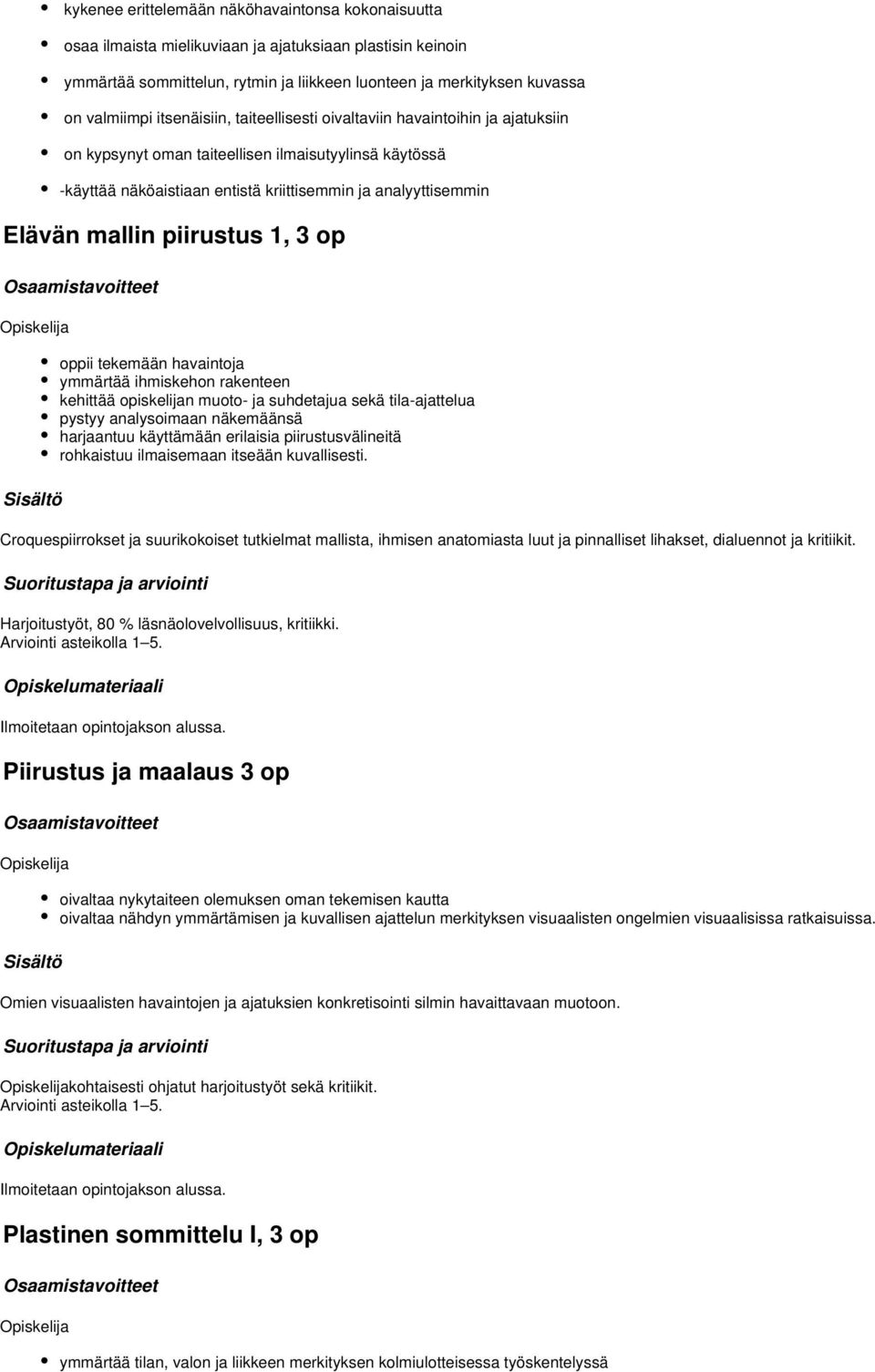 piirustus 1, op oppii tekemään havaintoja ymmärtää ihmiskehon rakenteen kehittää opiskelijan muoto- ja suhdetajua sekä tila-ajattelua pystyy analysoimaan näkemäänsä harjaantuu käyttämään erilaisia