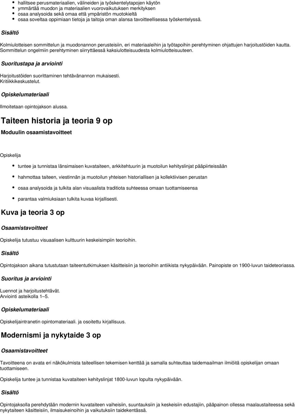 Kolmiulotteisen sommittelun ja muodonannon perusteisiin, eri materiaaleihin ja työtapoihin perehtyminen ohjattujen harjoitustöiden kautta.