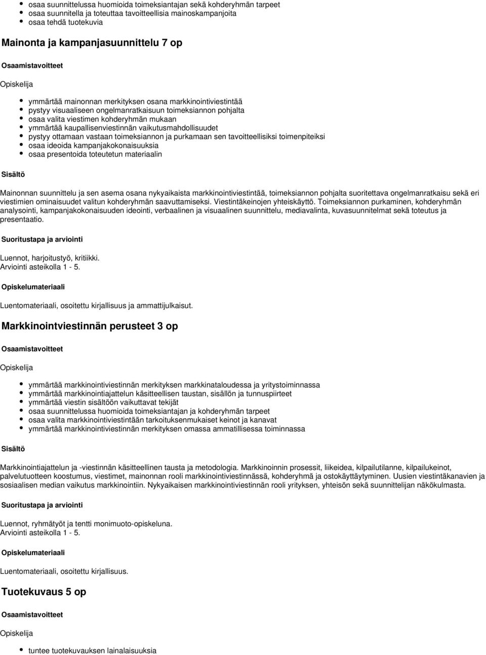 vaikutusmahdollisuudet pystyy ottamaan vastaan toimeksiannon ja purkamaan sen tavoitteellisiksi toimenpiteiksi osaa ideoida kampanjakokonaisuuksia osaa presentoida toteutetun materiaalin Mainonnan