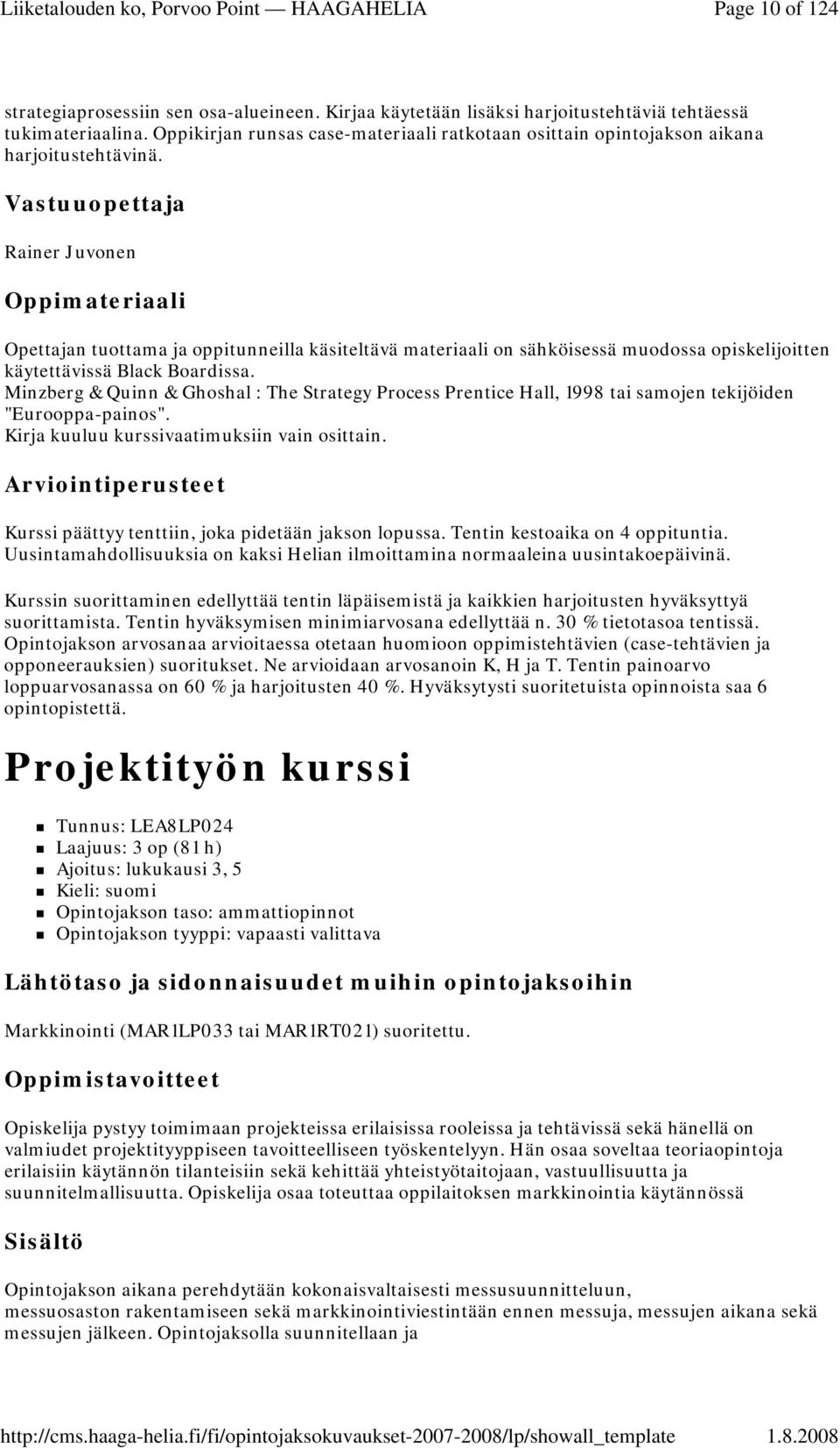 Vastuuopettaja Rainer Juvonen Opettajan tuottama ja oppitunneilla käsiteltävä materiaali on sähköisessä muodossa opiskelijoitten käytettävissä Black Boardissa.