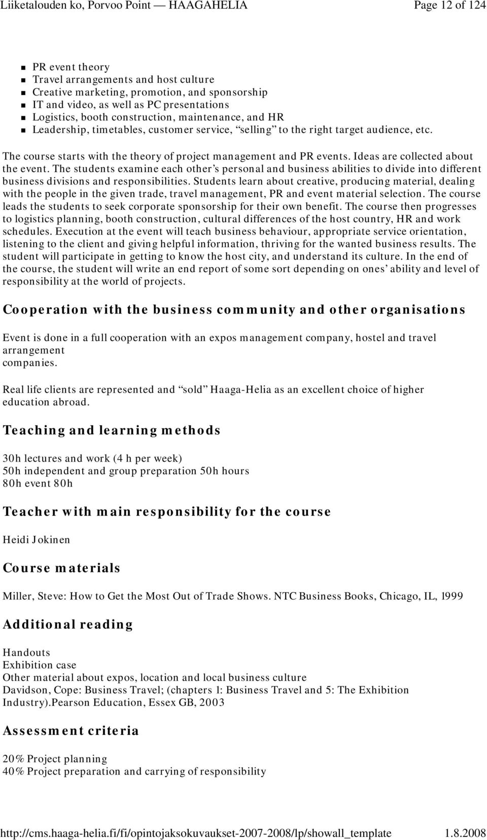 Ideas are collected about the event. The students examine each other s personal and business abilities to divide into different business divisions and responsibilities.