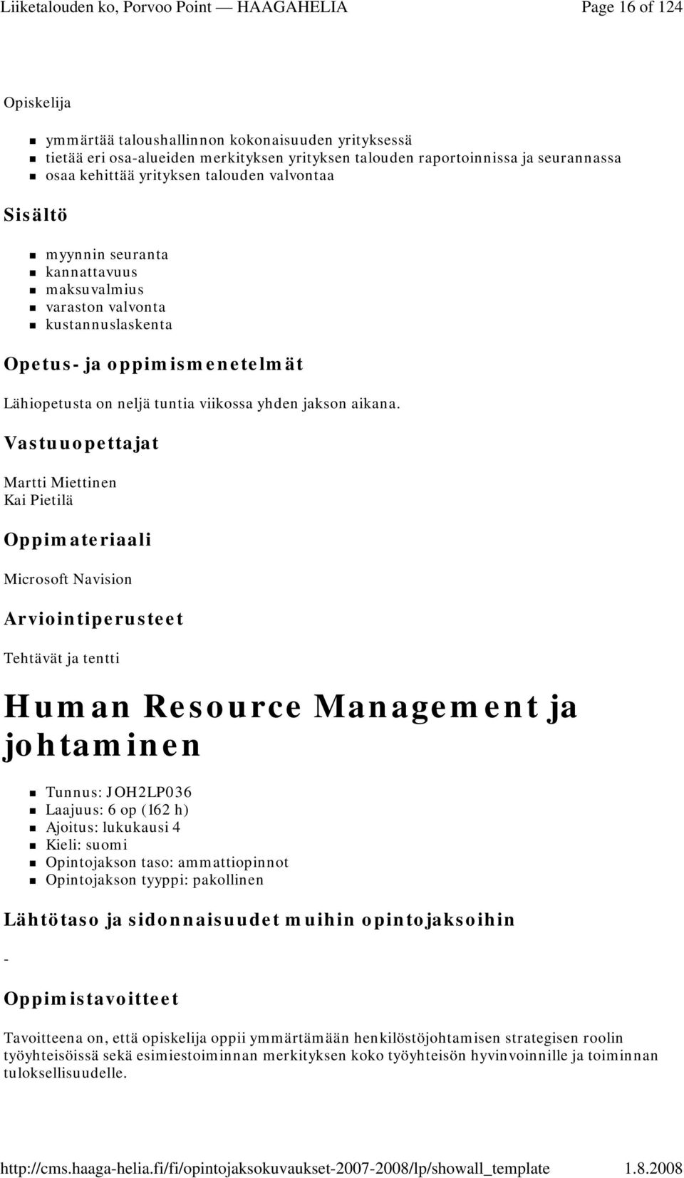 Vastuuopettajat Martti Miettinen Kai Pietilä Microsoft Navision Tehtävät ja tentti Human Resource Management ja johtaminen Tunnus: JOH2LP036 Laajuus: 6 op (162 h) Ajoitus: lukukausi 4 Kieli: suomi