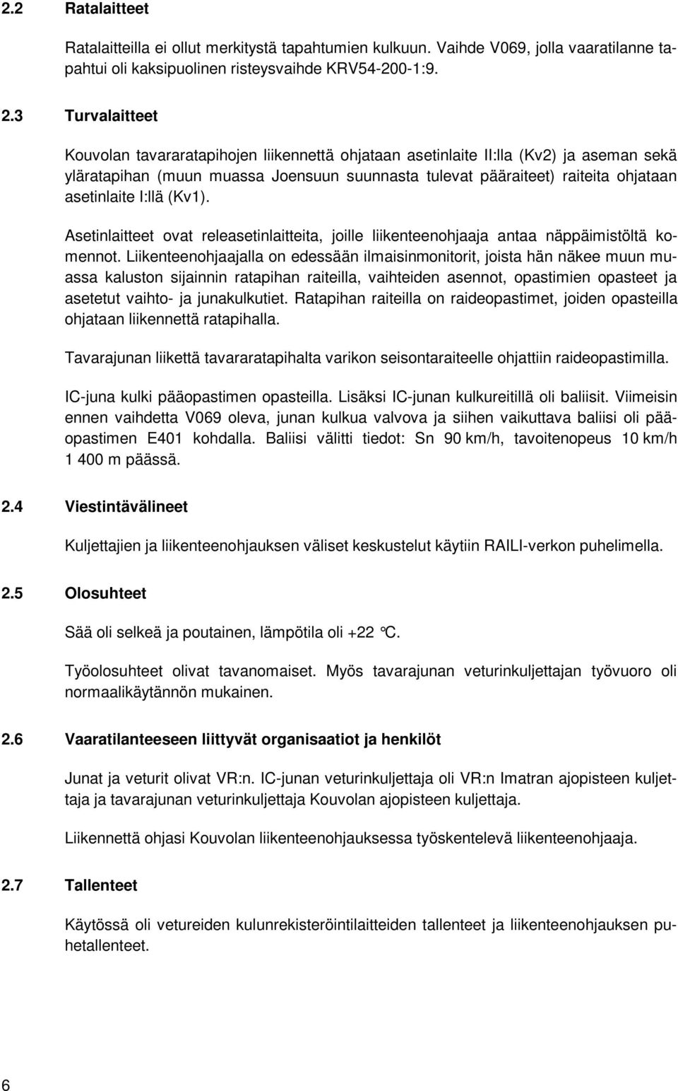 I:llä (Kv1). Asetinlaitteet ovat releasetinlaitteita, joille liikenteenohjaaja antaa näppäimistöltä komennot.