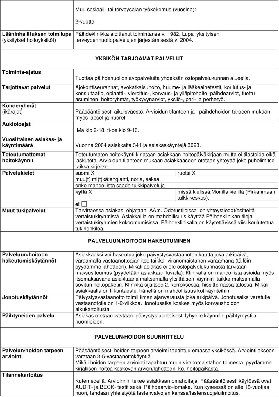 Toiminta-ajatus Tarjottavat palvelut Kohderyhmät (ikärajat) Aukioloajat YKSIKÖN TARJOAMAT PALVELUT Tuottaa päihdehuollon avopalveluita yhdeksän ostopalvelukunnan alueella.