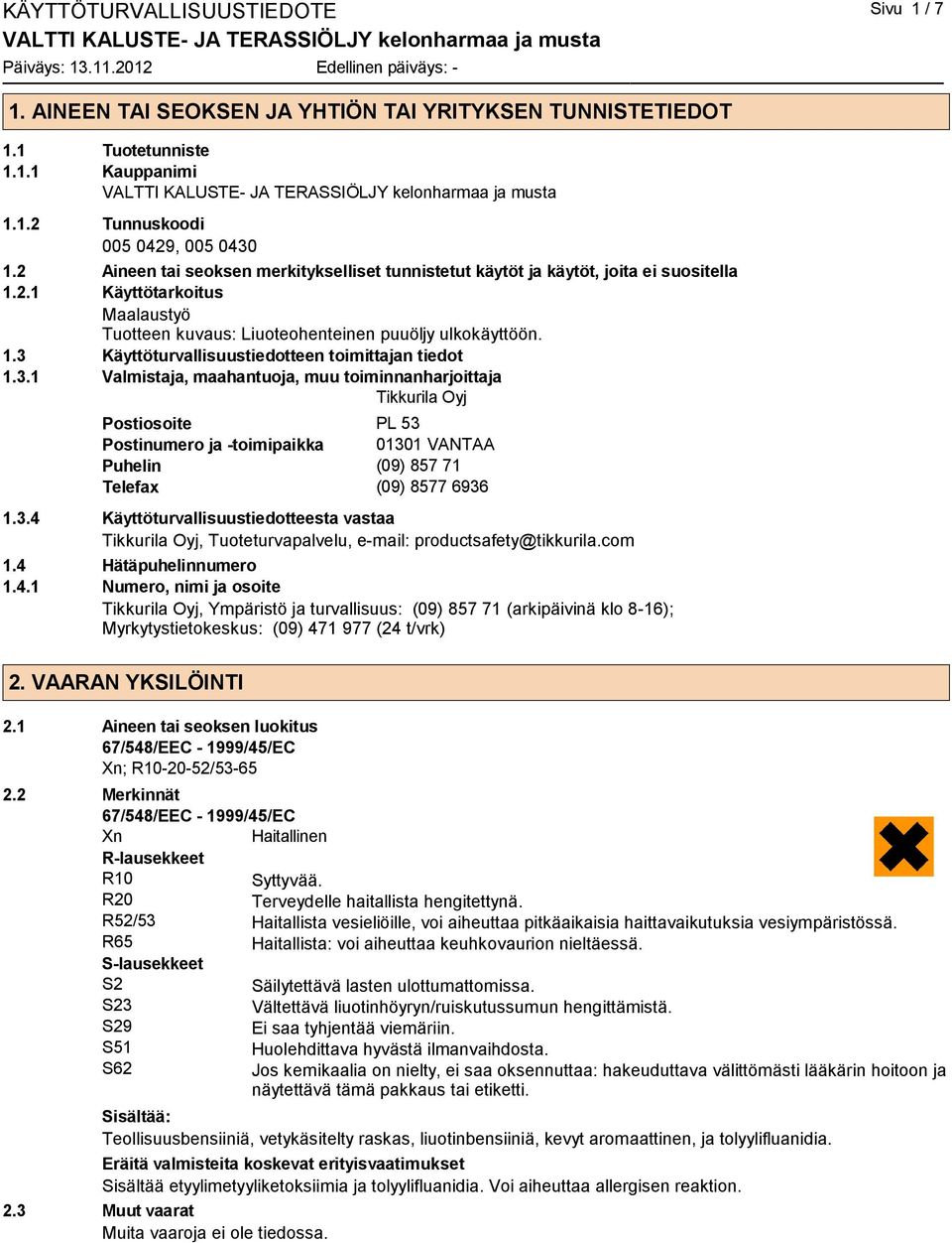 3.1 Valmistaja, maahantuoja, muu toiminnanharjoittaja Tikkurila Oyj Postiosoite PL 53 Postinumero ja -toimipaikka 01301 VANTAA Puhelin (09) 857 71 Telefax (09) 8577 6936 1.3.4 Käyttöturvallisuustiedotteesta vastaa Tikkurila Oyj, Tuoteturvapalvelu, e-mail: productsafety@tikkurila.