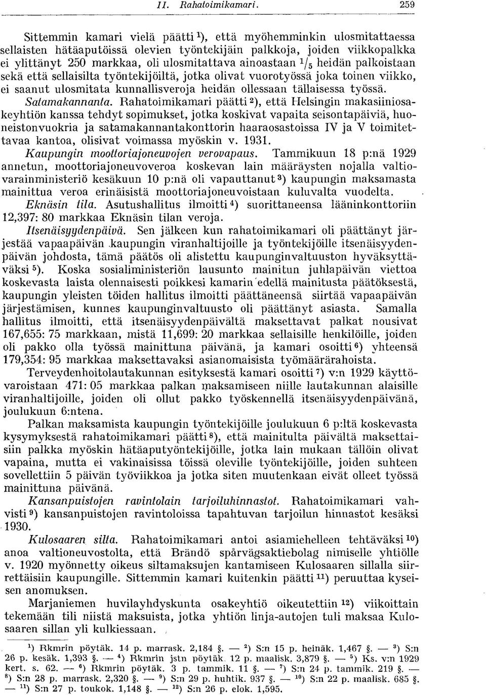 ainoastaan 1 / 5 heidän palkoistaan sekä että sellaisilta työntekijöiltä, jotka olivat vuorotyössä joka toinen viikko, ei saanut ulosmitata kunnallisveroja heidän ollessaan tällaisessa työssä.