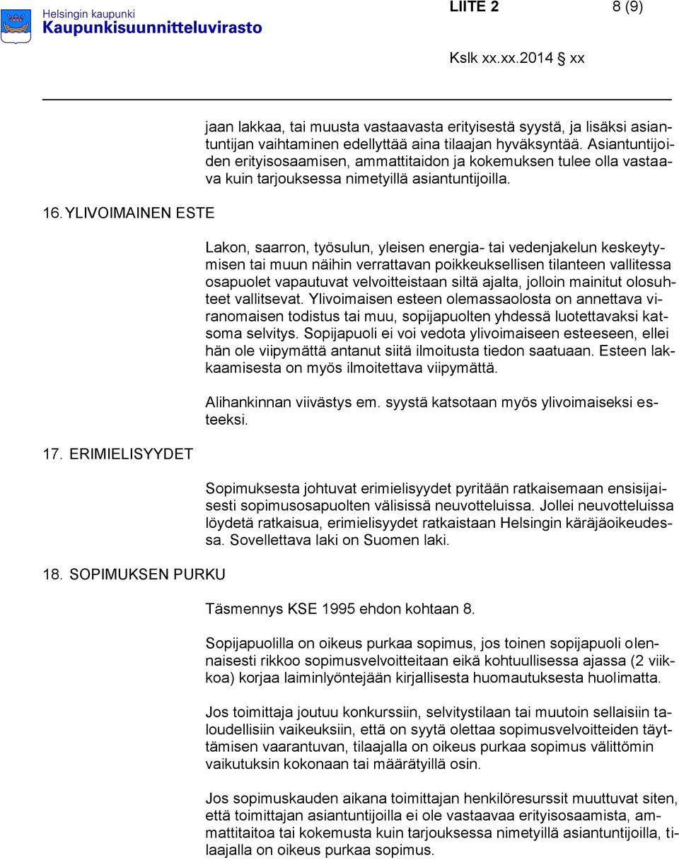 Asiantuntijoiden erityisosaamisen, ammattitaidon ja kokemuksen tulee olla vastaava kuin tarjouksessa nimetyillä asiantuntijoilla.