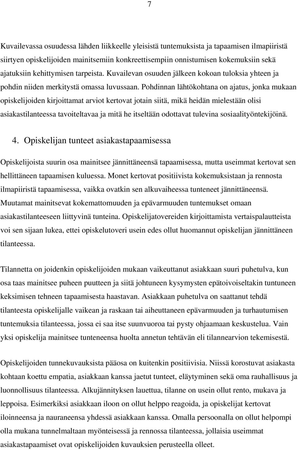 Pohdinnan lähtökohtana on ajatus, jonka mukaan opiskelijoiden kirjoittamat arviot kertovat jotain siitä, mikä heidän mielestään olisi asiakastilanteessa tavoiteltavaa ja mitä he itseltään odottavat