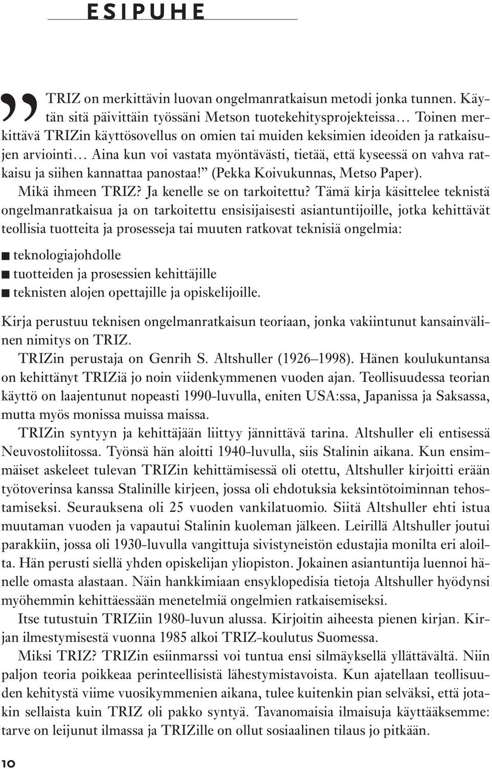 myöntävästi, tietää, että kyseessä on vahva ratkaisu ja siihen kannattaa panostaa! (Pekka Koivukunnas, Metso Paper). Mikä ihmeen TRIZ? Ja kenelle se on tarkoitettu?