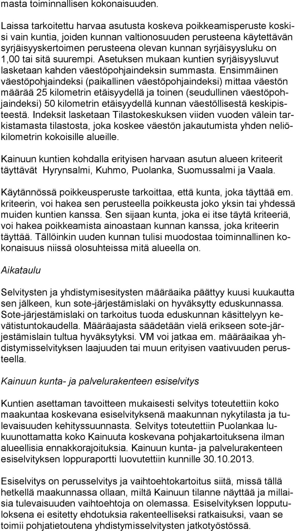 on 1,00 tai sitä suurempi. Asetuksen mukaan kuntien syrjäisyysluvut las ke taan kah den väestöpohjaindeksin summasta.