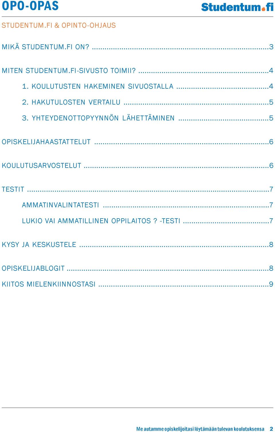 ..6 Testit...7 AMMATINVALINTATESTI...7 LUKIO VAI AMMATILLINEN OPPILAITOS? -TESTI...7 KYSY JA KESKUSTELE.