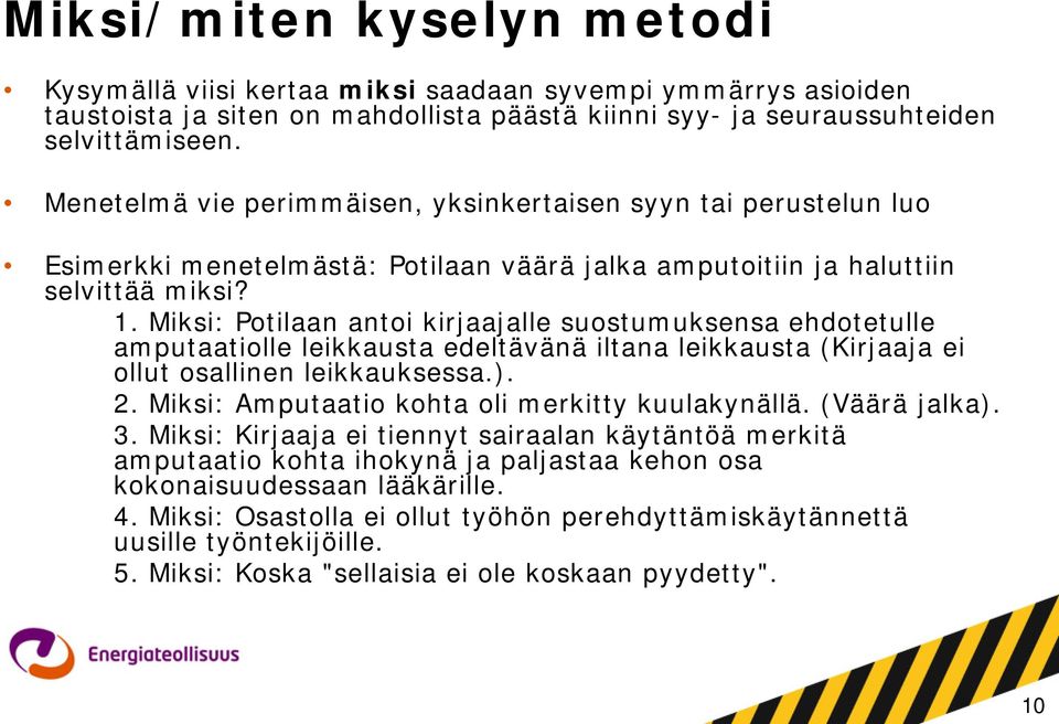 Miksi: Potilaan antoi kirjaajalle suostumuksensa ehdotetulle amputaatiolle leikkausta edeltävänä iltana leikkausta (Kirjaaja ei ollut osallinen leikkauksessa.). 2.