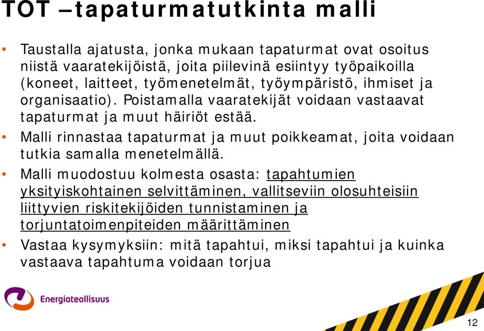 Malli rinnastaa tapaturmat ja muut poikkeamat, joita voidaan tutkia samalla menetelmällä.