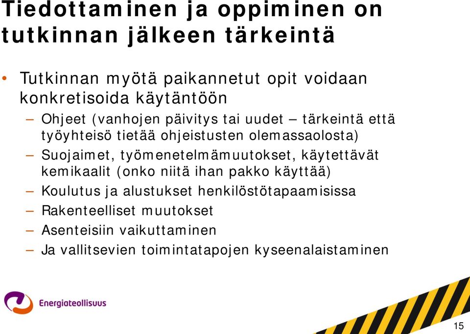 Suojaimet, työmenetelmämuutokset, käytettävät kemikaalit (onko niitä ihan pakko käyttää) Koulutus ja alustukset