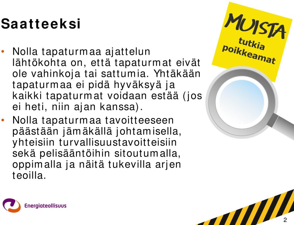 Yhtäkään tapaturmaa ei pidä hyväksyä ja kaikki tapaturmat voidaan estää (jos ei heti, niin ajan