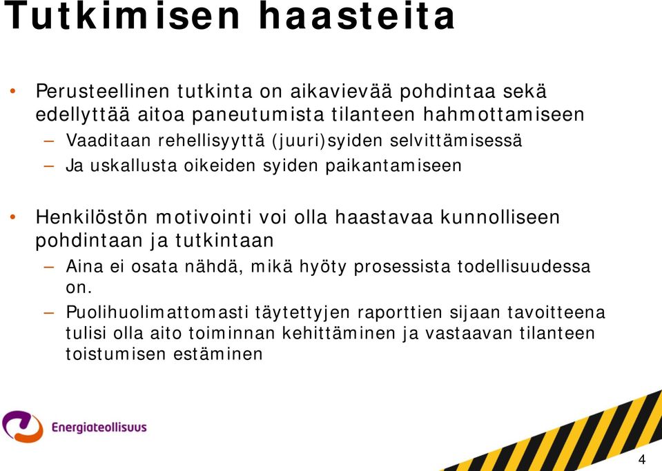 haastavaa kunnolliseen pohdintaan ja tutkintaan Aina ei osata nähdä, mikä hyöty prosessista todellisuudessa on.