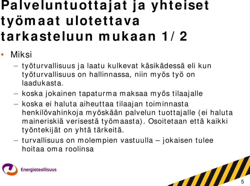 koska jokainen tapaturma maksaa myös tilaajalle koska ei haluta aiheuttaa tilaajan toiminnasta henkilövahinkoja myöskään