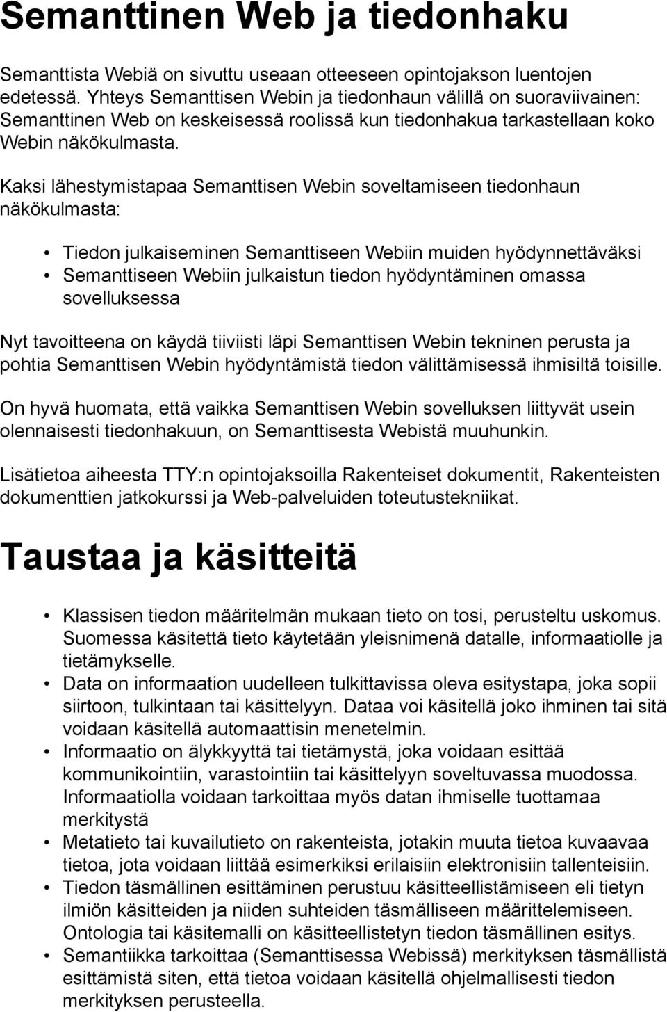 Kaksi lähestymistapaa Semanttisen Webin soveltamiseen tiedonhaun näkökulmasta: Tiedon julkaiseminen Semanttiseen Webiin muiden hyödynnettäväksi Semanttiseen Webiin julkaistun tiedon hyödyntäminen